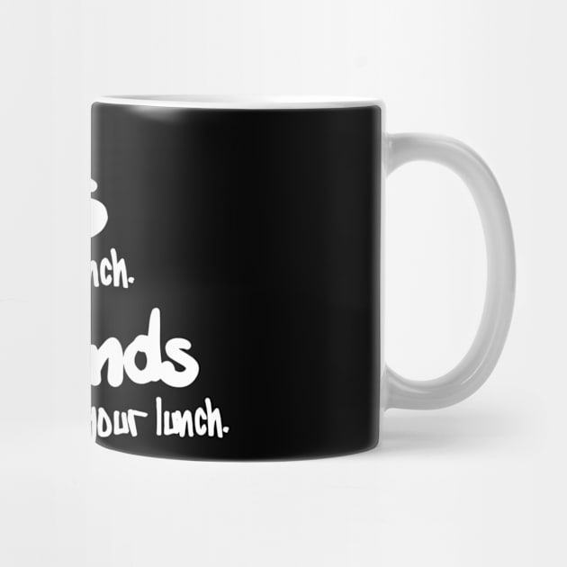 friends buy you a lunch. best friends eat your lunch by ERRAMSHOP